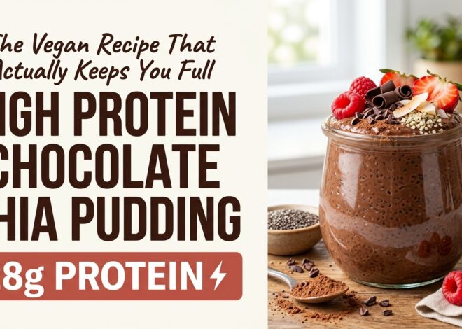High Protein Chocolate Chia Pudding: The Vegan Recipe That Actually Keeps You Full